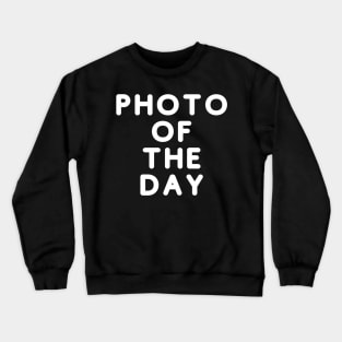 Photo of the Day Crewneck Sweatshirt